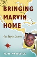 Bringing Marvin Home: Our Adoption Journey 1933591374 Book Cover