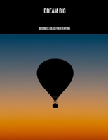 Dream Big: Business Ideas For Everyone B0FJXCX8F8 Book Cover