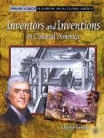 Inventors and Inventions in Colonial America (Primary Sources of Everyday Life in Colonial America) 0823966011 Book Cover