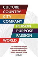 Culture, Country, City, Company, Person, Purpose, Passion, World: The Grand Strategies and Unifying Principles Behind the Groups Which Rise and Thrive 0999833014 Book Cover