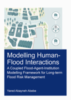 Modelling Human-Flood Interactions: A Coupled Flood-Agent-Institution Modelling Framework for Long-Term Flood Risk Management 036774886X Book Cover