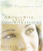 A Woman With a Past, a God With a Future: Embracing God's Transforming Love 1596690011 Book Cover