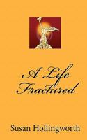 A Life Fractured 1450563643 Book Cover