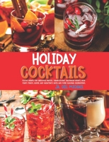 Holiday Cocktails: Festive Drinks for Christmas Parties, Thanksgiving, Halloween Nights, New Year’s Toasts, Easter, and Valentine’s Dates and More Seasonal Celebrations. B0FQCXXLPC Book Cover