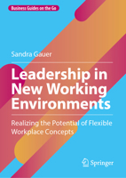 Leadership in New Working Environments: Realizing the Potential of Flexible Workplace Concepts (Business Guides on the Go) 303150433X Book Cover