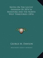 Notes On The Locust Invasion Of 1874 In Manitoba And The North West Territories 1120657954 Book Cover
