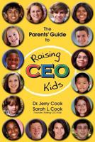 The Parents' Guide to Raising CEO Kids 0983688036 Book Cover
