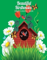Beautiful Birdhouses Adult Coloring Book: An Adult Coloring Book Featuring Charming Birds, Beautiful Birdhouses and Relaxing Nature Scenes B095T7ZT2H Book Cover