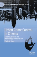 Urban Crime Control in Cinema: Fallen Guardians and the Ideology of Repression 3031129776 Book Cover