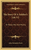 The Story of a Soldier's Life; or, Peace, War, and Mutiny; Volume II 1016769768 Book Cover