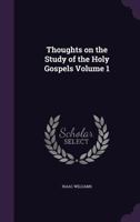 Thoughts on the Study of the Holy Gospels Volume 1 1149271493 Book Cover