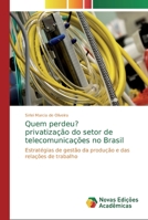 Quem perdeu? privatiza��o do setor de telecomunica��es no Brasil 6139700817 Book Cover