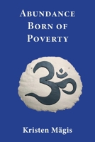 Abundance Born of Poverty B0F131RHMY Book Cover