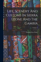Life, Scenery And Customs In Sierra Leone And The Gambia; Volume 2 1018799494 Book Cover