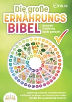 DIE GROSSE ERNÄHRUNGSBIBEL - Gesunde Ernährung leicht gemacht: Langfristig abnehmen, Gesundheit fördern, Krankheiten vorbeugen und Immunsystem stärken ... Sie so gesund wie nie zuvor! (German Edition) 3989356925 Book Cover