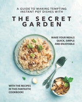 A Guide to Making Tempting Instant Pot Dishes with The Secret Garden: Make Your Meals Quick, Simple and Enjoyable with the Recipes in this Fantastic Cookbook! B09BZT2ZXM Book Cover