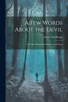 A Few Words About the Devil: And Other Biographical Sketches and Essays 1022115472 Book Cover