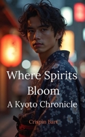 Where Spirits Bloom: A Kyoto Chronicle (Kami & Kitsune) B0FCCYCY8N Book Cover