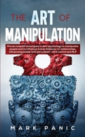 The art of manipulation: proven empath techniques in dark psychology to manipulate people and to influence human behavior in relationships, influencing people with persuasion, mind control and NLP 1704335302 Book Cover