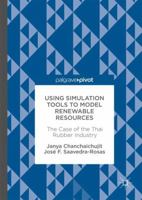 Using Simulation Tools to Model Renewable Resources: The Case of the Thai Rubber Industry 3319558153 Book Cover