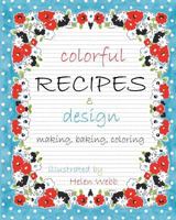 Colorful Recipes & Design: Making, Baking, Coloring 1522753095 Book Cover