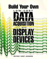 Build Your Own Low-Cost Data Acquisition and Display Devices 0830643494 Book Cover