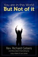 You Are in This World But Not of It: Death Is But an Illusion...We Are All Immortals 1457500329 Book Cover