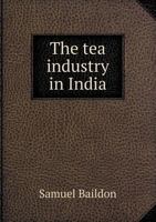 The Tea Industry in India 5518593759 Book Cover