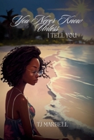 You Never Know Unless I Tell You 0578362791 Book Cover