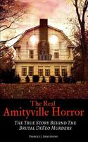 The Real Amityville Horror: The True Story Behind the Brutal DeFeo Murders 1521798699 Book Cover