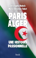 Paris Alger : Une histoire passionnelle (Essais - Documents) 2234076323 Book Cover