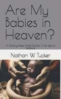 Are My Babies in Heaven?: A Grieving Pastor Finds Comfort in the God of Scripture B0DZVT8W5X Book Cover