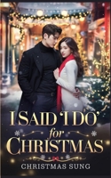 I Said “I Do” for Christmas: A Fake Marriage K-Drama Romance Filled with Secrets, Passion, and a Christmas Promise Gone Wrong B0FXRQC5K8 Book Cover
