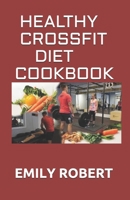 HEALTHY CROSSFIT DIET COOKBOOK: Nutrition Guide With 70+ Easy And Delicious Recipes B08FP2BMSC Book Cover