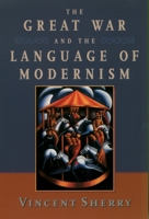 The Great War and the Language of Modernism 0195178181 Book Cover