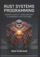 Rust Systems Programming: Memory Safety, Concurrency & Embedded Applications B0H2D93HBX Book Cover