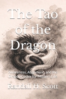 The Tao of the Dragon: Awareness, Alignment, and the Dragon Codex for Modern Life B0GTPS14ZW Book Cover