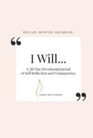 I WiLL: A 30 Day Devotional Journal of Self-Reflection and Transparency 1720133247 Book Cover