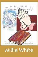 Heavenly Bread: The Birth of Christ 1790466474 Book Cover