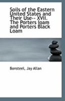 Soils of the Eastern United States and Their Use-- XVII. The Porters loam and Porters Black Loam 111325646X Book Cover