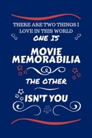 There Are Two Things I Love In This World One Is Movie Memorabilia The Other Isn't You: Perfect Gag Gift For A Lover Of Movie Memorabilia | Blank ... Humour and Banter | Xmas | Secret Santa | 1671507231 Book Cover