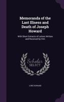 Memoranda of the Last Illness and Death of Joseph Howard: With Short Extracts of Letters Written and Received by Him 135990784X Book Cover