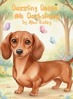 Dazzling Dottie the Dachshund B0GNDDB678 Book Cover