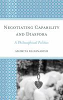 Negotiating Capability and Diaspora: A Philosophical Politics 1498532306 Book Cover