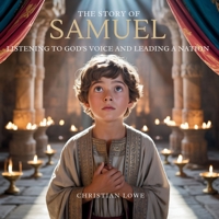 The Story of Samuel: Listening to God's Voice and Leading a Nation (The Story of Important Figures in the Bible) B0FGDVCVS3 Book Cover