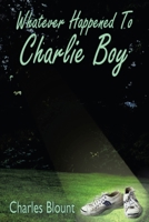 Whatever Happened to Charlie Boy 1418477958 Book Cover