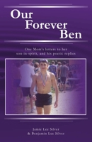 Our Forever Ben: Letters from a Loving Mom to Her Son in Spirit, And His Poetic Replies 1483587339 Book Cover