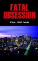 Fatal Obsession 1418482986 Book Cover