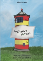 Frustriert - notiert: Verbaler Durchfall in der Coronapandemie 3756855406 Book Cover