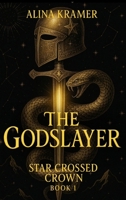 The Godslayer: Star Crossed Crown Book 1: Star Crossed B0FJ6N96YL Book Cover